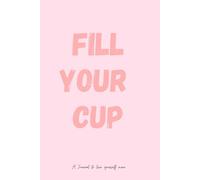 Fill your Cup: A journal to love yourself more Gift for friends, Family partner who’s been working non stop