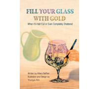 Fill Your Glass With Gold-When It's Half-Full Or Even Completely Shattered