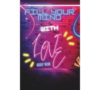 Fill Your Mind With Love: Motivational Book - Progress Book - Depresion Little Help - Teenage Problems - Body Positivity - Journal - Notebook