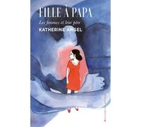 Fille à papa Les femmes et leur père - Katherine Angel - Du Detour - broché - Essai