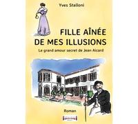 Fille aînée de mes illusions: Le grand amour secret de Jean Aicard