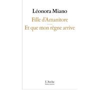 Fille d’Amanitore / Et que mon règne arrive - Léonora Miano - Arche - broché - Théâtre