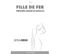 Fille de fer - Désordre mental en scène(s) - Leyla Begg - Hugo Stern Ehs - broché - Récit