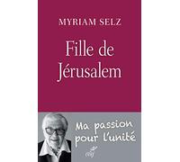 Fille de jérusalem. ma passion pour l'unité Myriam Selz (Auteur)