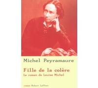 Michel Peyramaure – Fille de la colère – Le roman de Louise Michel
