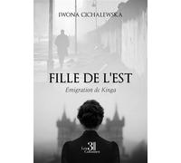 Fille de l'Est Émigration de Kinga - Iwona Cichalewska - Trois Colonnes - broché - Biographie
