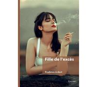 Fille de l'excès - Prudence Ardent - Edilivre-Aparis - broché - Roman