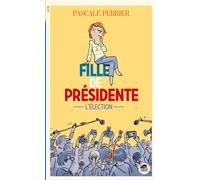 Fille de présidente - l'élection - Pascale Perrier - Oskar - broché - Roman junior dès 9 ans