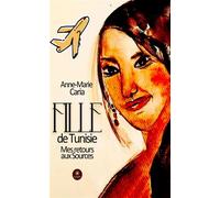 Fille de Tunisie Mes retours aux sources - Anne-Marie Caria - Le Lys Bleu - broché - Témoignage