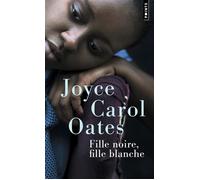Fille noire, fille blanche - Joyce Carol Oates - Points - Poche - Roman