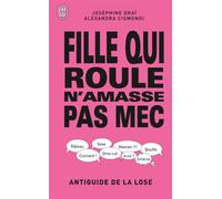 Fille qui roule n'amasse pas mec Antiguide de la lose - Joséphine Draï - J'ai Lu - broché - Guide