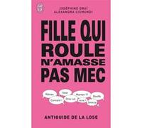 Fille qui roule n'amasse pas mec Joséphine Draï (Auteur), Alexandra Cismondi (Auteur)