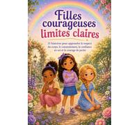 Filles courageuses, limites claires: 15 histoires pour apprendre le respect du corps, le consentement, la confiance en soi et le courage de parler