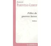 Filles de guerres lasses - Dominique Parenteau-Lebeuf - Lansman Eds - broché - Théâtre