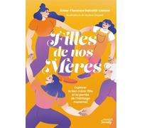 Filles de nos mères Explorer le lien mère-fille et la portée de lhéritage maternel - Anne-Florence Salvetti-Lionne - Mango - broché - Essai