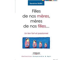 Filles de nos mères, mères de nos filles...: Un lien fort et passionnel.
