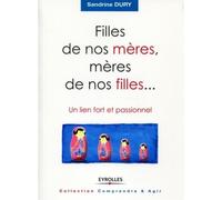 Filles de nos mères, mères de nos filles... Un lien fort et passionnel. - Sandrine Dury - Eyrolles - broché - Etude