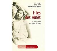 Filles des Aurès La guerre d'Algérie dans les yeux d'un enfant - Serge Vollin - L'harmattan - broché - Roman