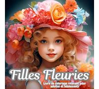 Filles Fleuries - Livre de coloriage relaxant pour adultes et adolescents: Illustrations de portraits uniques avec des motifs floraux détaillés pour la détente et la gestion du stress