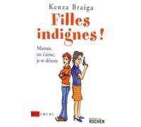 Filles indignes !: Maman, on s'aime, je te déteste