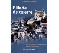 Fillette De Guerre - Souvenirs D'enfance À Saumur Durant L'occupation