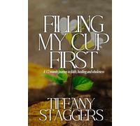 Filling My Cup First: A 12-Month Journey of Faith, Healing and Wholeness Volume 1