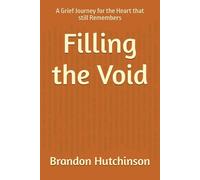 Filling the Void: A Grief Journey for the Heart that still Remembers