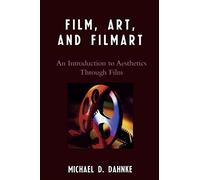 Film, Art, and Filmart: An Introduction to Aesthetics Through Film by Michael D. Dahnke (2007-04-30)