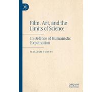 Film, Art, and the Limits of Science: In Defence of Humanistic Explanation