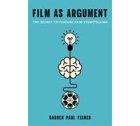 Film as Argument The Secret to Feature Film Storytelling - Darren Paul Fisher - Rutgers University Press - ebook (ePub) - Livre