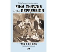 Film Clowns of the Depression: Twelve Defining Comic Performances