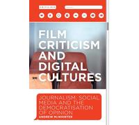 Film Criticism And Digital Cultures: Journalism, Social Media And The Democratization Of Opinion