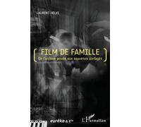 Film de famille De l'archive privée aux souvenirs partagés - Laurent Helye - L'harmattan - broché - Essai