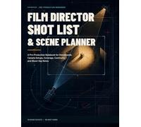 Film Director Shot List & Scene Planner: A Pre-Production Notebook for Storyboards, Camera Setups, Coverage, Continuity, and Shoot-Day Notes
