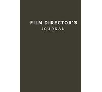 Film Directors Journal: A Filmmaking Journal or Diary for Directors and Producers; Keep your thoughts organized, prepare for the shoot; 150 pages