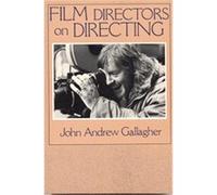 Film Directors on Directing John Andrew Gallagher (Auteur)