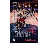 Film Festivals, Ideology and Italian Art Cinema: Politics, Histories and Cultural Value