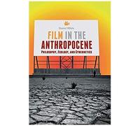 Film In The Anthropocene : Philosophy, Ecology, And Cybernetics