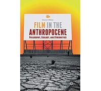 Film In The Anthropocene : Philosophy, Ecology, And Cybernetics