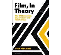 Film, In Theory The BFI Education Department and Film Culture - Colm McAuliffe - Bloomsbury Academic - ebook (ePub) - Livre