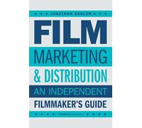 Film Marketing and Distribution: An Independent Filmmaker's Guide