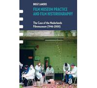 Film Museum Practice and Film Historiography: The Case of the Nederlands Filmmuseum (1946-2000)