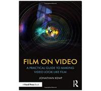 Film On Video: A Practical Guide To Making Video Look Like Film