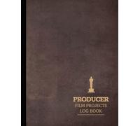 Film Producer Projects Log Book: Streamline Every Shoot. Ideal for Producers, Directors, and Production Crews