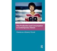 Film Production and Consumption in Contemporary Taiwan: Cinema as a Sensory Circuit