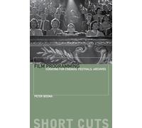 Film Programming: Curating for Cinemas, Festivals, Archives