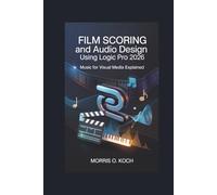 Film Scoring and Audio Design Using Logic Pro 2026: Music for Visual Media Explained