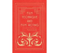 Film Technique and Film Acting: The Cinema Writings of V.I. Pudovkin