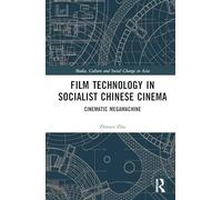Film Technology in Socialist Chinese Cinema: Cinematic Megamachine