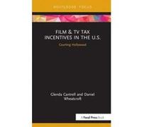 Film & TV Tax Incentives in the U.S.: Courting Hollywood (Routledge Studies in Media Theory and Practice) - [Livre en VO] Daniel Wheatcroft, Glenda Cantrell (Auteur)